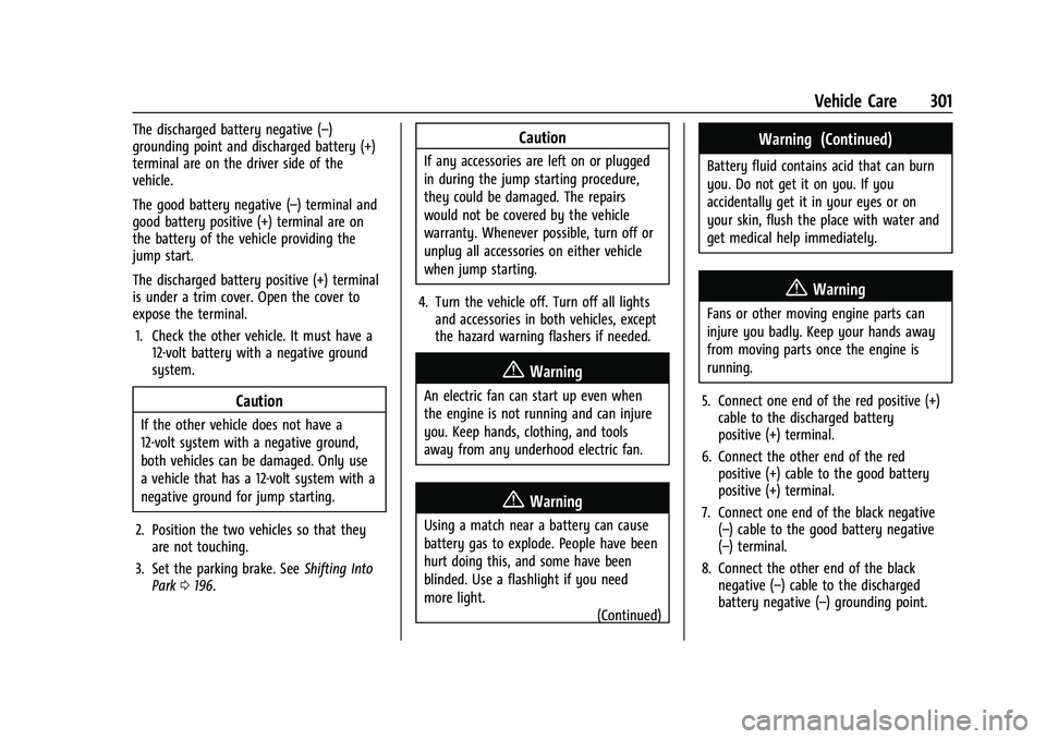 CHEVROLET EQUINOX 2022 Owners Manual Chevrolet Equinox Owner Manual (GMNA-Localizing-U.S./Canada-
16540728) - 2023 - crc - 6/16/22
Vehicle Care 301
The discharged battery negative (–)
grounding point and discharged battery (+)
terminal CHEVROLET EQUINOX 2022 Owners Manual Chevrolet Equinox Owner Manual (GMNA-Localizing-U.S./Canada-
16540728) - 2023 - crc - 6/16/22
Vehicle Care 301
The discharged battery negative (–)
grounding point and discharged battery (+)
terminal