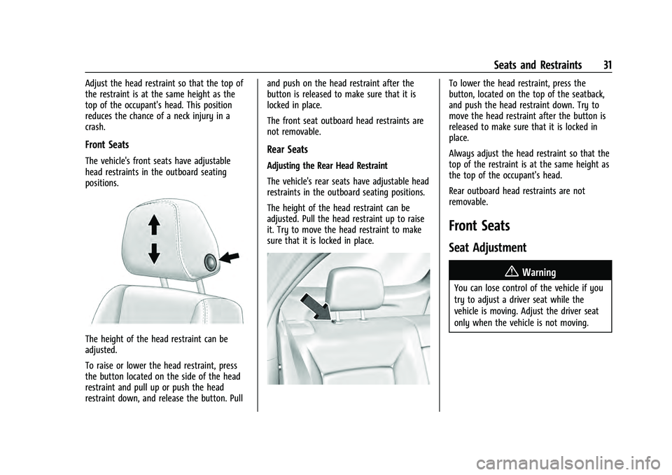 CHEVROLET EQUINOX 2022 Owners Guide Chevrolet Equinox Owner Manual (GMNA-Localizing-U.S./Canada-
16540728) - 2023 - crc - 6/16/22
Seats and Restraints 31
Adjust the head restraint so that the top of
the restraint is at the same height a CHEVROLET EQUINOX 2022 Owners Guide Chevrolet Equinox Owner Manual (GMNA-Localizing-U.S./Canada-
16540728) - 2023 - crc - 6/16/22
Seats and Restraints 31
Adjust the head restraint so that the top of
the restraint is at the same height a