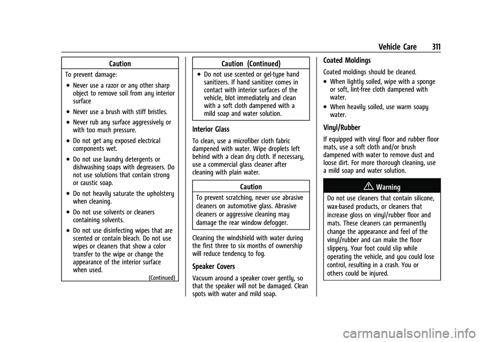 CHEVROLET EQUINOX 2022 Owners Manual Chevrolet Equinox Owner Manual (GMNA-Localizing-U.S./Canada-
16540728) - 2023 - crc - 6/16/22
Vehicle Care 311
Caution
To prevent damage:
.Never use a razor or any other sharp
object to remove soil fr CHEVROLET EQUINOX 2022 Owners Manual Chevrolet Equinox Owner Manual (GMNA-Localizing-U.S./Canada-
16540728) - 2023 - crc - 6/16/22
Vehicle Care 311
Caution
To prevent damage:
.Never use a razor or any other sharp
object to remove soil fr