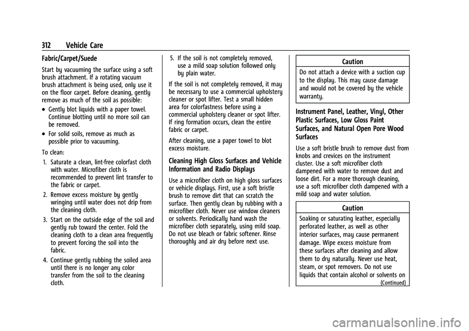 CHEVROLET EQUINOX 2022 Owners Manual Chevrolet Equinox Owner Manual (GMNA-Localizing-U.S./Canada-
16540728) - 2023 - crc - 6/16/22
312 Vehicle Care
Fabric/Carpet/Suede
Start by vacuuming the surface using a soft
brush attachment. If a ro CHEVROLET EQUINOX 2022 Owners Manual Chevrolet Equinox Owner Manual (GMNA-Localizing-U.S./Canada-
16540728) - 2023 - crc - 6/16/22
312 Vehicle Care
Fabric/Carpet/Suede
Start by vacuuming the surface using a soft
brush attachment. If a ro