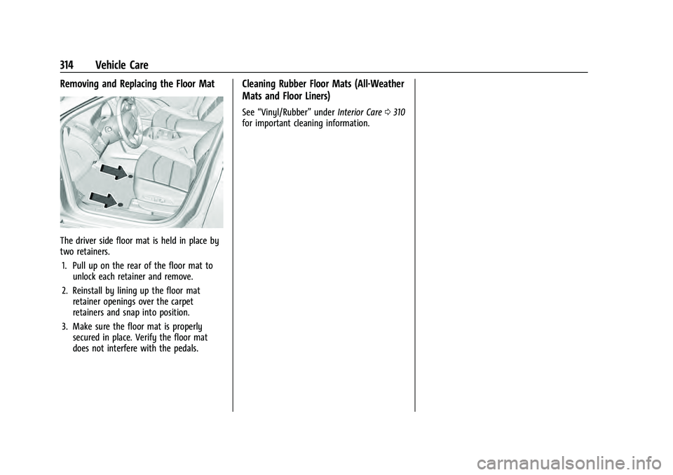 CHEVROLET EQUINOX 2022 Owners Manual Chevrolet Equinox Owner Manual (GMNA-Localizing-U.S./Canada-
16540728) - 2023 - crc - 6/16/22
314 Vehicle Care
Removing and Replacing the Floor Mat
The driver side floor mat is held in place by
two re CHEVROLET EQUINOX 2022 Owners Manual Chevrolet Equinox Owner Manual (GMNA-Localizing-U.S./Canada-
16540728) - 2023 - crc - 6/16/22
314 Vehicle Care
Removing and Replacing the Floor Mat
The driver side floor mat is held in place by
two re