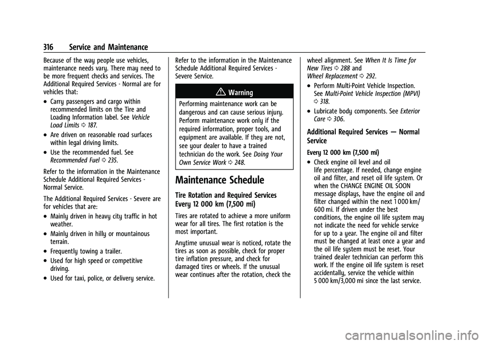 CHEVROLET EQUINOX 2022 Owners Manual Chevrolet Equinox Owner Manual (GMNA-Localizing-U.S./Canada-
16540728) - 2023 - crc - 6/16/22
316 Service and Maintenance
Because of the way people use vehicles,
maintenance needs vary. There may need CHEVROLET EQUINOX 2022 Owners Manual Chevrolet Equinox Owner Manual (GMNA-Localizing-U.S./Canada-
16540728) - 2023 - crc - 6/16/22
316 Service and Maintenance
Because of the way people use vehicles,
maintenance needs vary. There may need