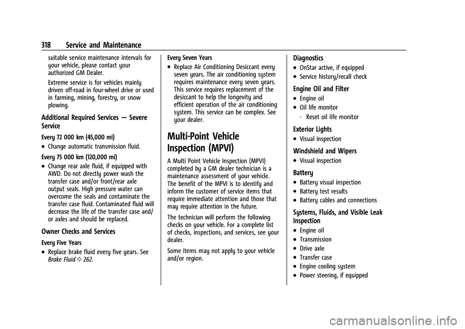 CHEVROLET EQUINOX 2022 Owners Manual Chevrolet Equinox Owner Manual (GMNA-Localizing-U.S./Canada-
16540728) - 2023 - crc - 6/16/22
318 Service and Maintenance
suitable service maintenance intervals for
your vehicle, please contact your
a CHEVROLET EQUINOX 2022 Owners Manual Chevrolet Equinox Owner Manual (GMNA-Localizing-U.S./Canada-
16540728) - 2023 - crc - 6/16/22
318 Service and Maintenance
suitable service maintenance intervals for
your vehicle, please contact your
a