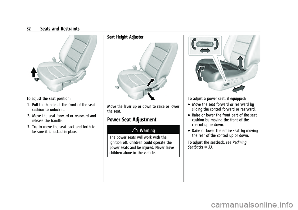 CHEVROLET EQUINOX 2022 Owners Guide Chevrolet Equinox Owner Manual (GMNA-Localizing-U.S./Canada-
16540728) - 2023 - crc - 6/16/22
32 Seats and Restraints
To adjust the seat position:1. Pull the handle at the front of the seat cushion to CHEVROLET EQUINOX 2022 Owners Guide Chevrolet Equinox Owner Manual (GMNA-Localizing-U.S./Canada-
16540728) - 2023 - crc - 6/16/22
32 Seats and Restraints
To adjust the seat position:1. Pull the handle at the front of the seat cushion to