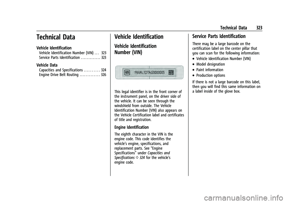 CHEVROLET EQUINOX 2022  Owners Manual Chevrolet Equinox Owner Manual (GMNA-Localizing-U.S./Canada-
16540728) - 2023 - crc - 6/16/22
Technical Data 323
Technical Data
Vehicle Identification
Vehicle Identification Number (VIN) . . . 323
Ser