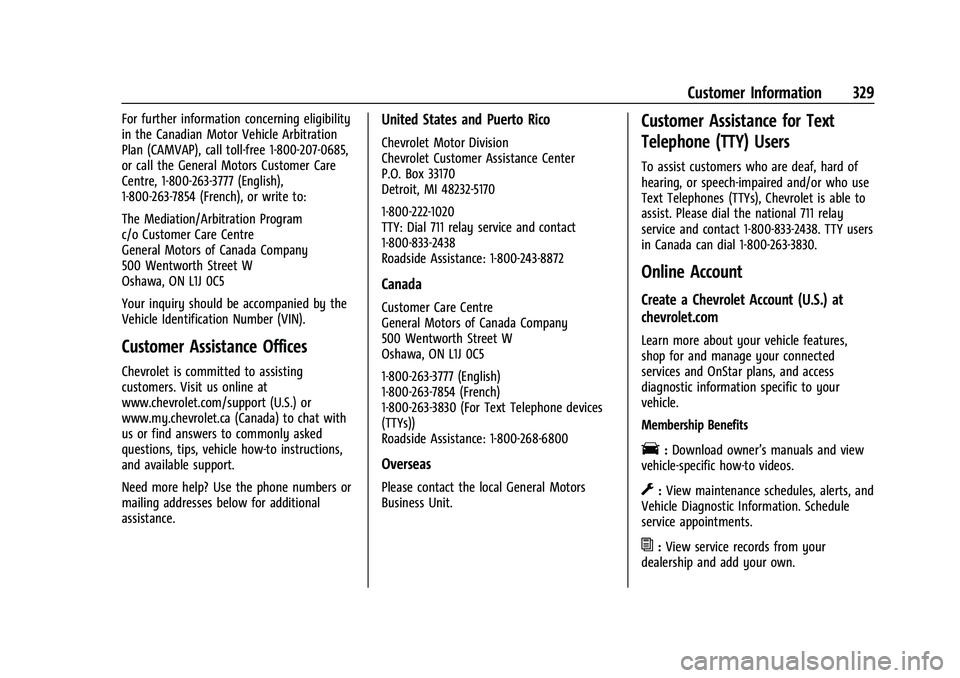 CHEVROLET EQUINOX 2022 Owners Manual Chevrolet Equinox Owner Manual (GMNA-Localizing-U.S./Canada-
16540728) - 2023 - crc - 6/16/22
Customer Information 329
For further information concerning eligibility
in the Canadian Motor Vehicle Arbi CHEVROLET EQUINOX 2022 Owners Manual Chevrolet Equinox Owner Manual (GMNA-Localizing-U.S./Canada-
16540728) - 2023 - crc - 6/16/22
Customer Information 329
For further information concerning eligibility
in the Canadian Motor Vehicle Arbi