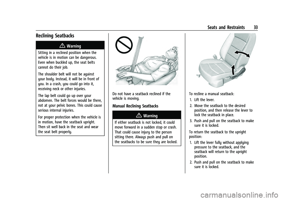 CHEVROLET EQUINOX 2022 Owners Guide Chevrolet Equinox Owner Manual (GMNA-Localizing-U.S./Canada-
16540728) - 2023 - crc - 6/16/22
Seats and Restraints 33
Reclining Seatbacks
{Warning
Sitting in a reclined position when the
vehicle is in CHEVROLET EQUINOX 2022 Owners Guide Chevrolet Equinox Owner Manual (GMNA-Localizing-U.S./Canada-
16540728) - 2023 - crc - 6/16/22
Seats and Restraints 33
Reclining Seatbacks
{Warning
Sitting in a reclined position when the
vehicle is in