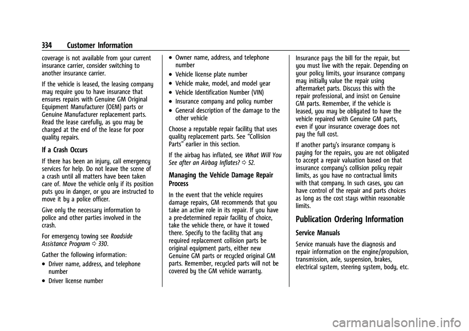 CHEVROLET EQUINOX 2022  Owners Manual Chevrolet Equinox Owner Manual (GMNA-Localizing-U.S./Canada-
16540728) - 2023 - crc - 6/16/22
334 Customer Information
coverage is not available from your current
insurance carrier, consider switching