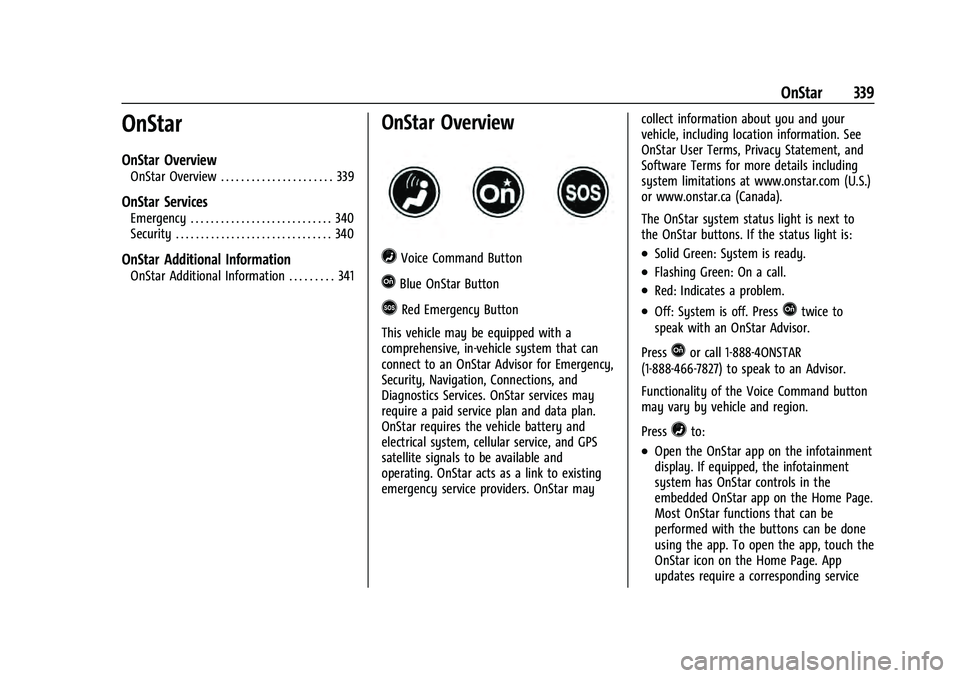 CHEVROLET EQUINOX 2022  Owners Manual Chevrolet Equinox Owner Manual (GMNA-Localizing-U.S./Canada-
16540728) - 2023 - crc - 6/16/22
OnStar 339
OnStar
OnStar Overview
OnStar Overview . . . . . . . . . . . . . . . . . . . . . . 339
OnStar S