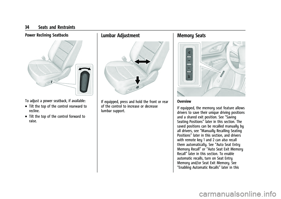 CHEVROLET EQUINOX 2022 Owners Guide Chevrolet Equinox Owner Manual (GMNA-Localizing-U.S./Canada-
16540728) - 2023 - crc - 6/16/22
34 Seats and Restraints
Power Reclining Seatbacks
To adjust a power seatback, if available:
.Tilt the top CHEVROLET EQUINOX 2022 Owners Guide Chevrolet Equinox Owner Manual (GMNA-Localizing-U.S./Canada-
16540728) - 2023 - crc - 6/16/22
34 Seats and Restraints
Power Reclining Seatbacks
To adjust a power seatback, if available:
.Tilt the top