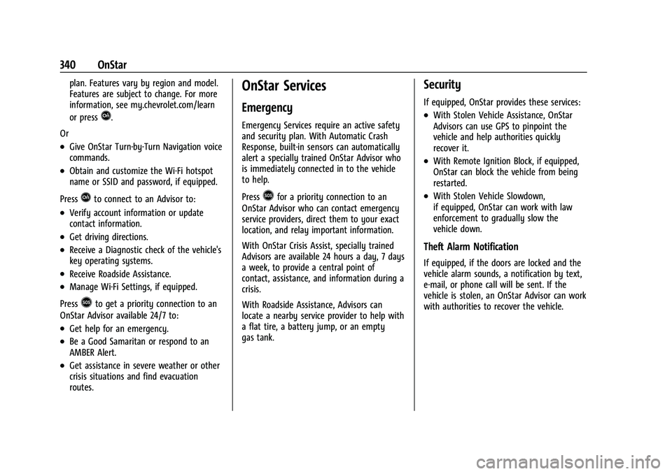 CHEVROLET EQUINOX 2022 Owners Manual Chevrolet Equinox Owner Manual (GMNA-Localizing-U.S./Canada-
16540728) - 2023 - crc - 6/16/22
340 OnStar
plan. Features vary by region and model.
Features are subject to change. For more
information, CHEVROLET EQUINOX 2022 Owners Manual Chevrolet Equinox Owner Manual (GMNA-Localizing-U.S./Canada-
16540728) - 2023 - crc - 6/16/22
340 OnStar
plan. Features vary by region and model.
Features are subject to change. For more
information,