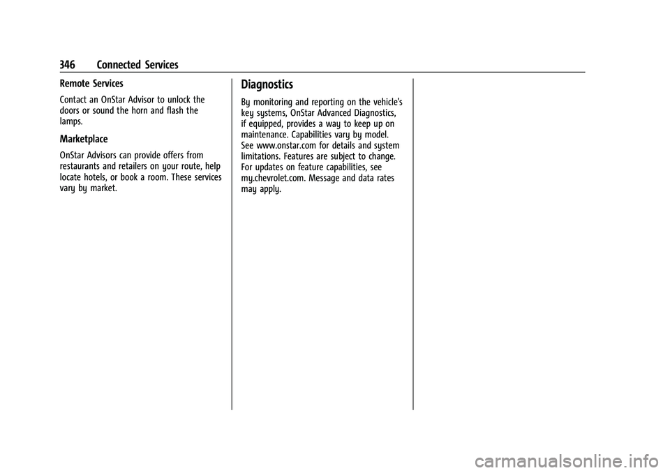CHEVROLET EQUINOX 2022 Owners Manual Chevrolet Equinox Owner Manual (GMNA-Localizing-U.S./Canada-
16540728) - 2023 - crc - 6/16/22
346 Connected Services
Remote Services
Contact an OnStar Advisor to unlock the
doors or sound the horn and CHEVROLET EQUINOX 2022 Owners Manual Chevrolet Equinox Owner Manual (GMNA-Localizing-U.S./Canada-
16540728) - 2023 - crc - 6/16/22
346 Connected Services
Remote Services
Contact an OnStar Advisor to unlock the
doors or sound the horn and