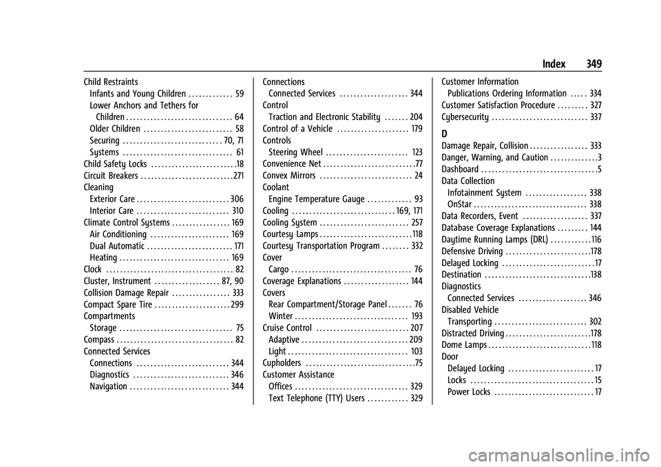 CHEVROLET EQUINOX 2022  Owners Manual Chevrolet Equinox Owner Manual (GMNA-Localizing-U.S./Canada-
16540728) - 2023 - crc - 6/16/22
Index 349
Child RestraintsInfants and Young Children . . . . . . . . . . . . . 59
Lower Anchors and Tether