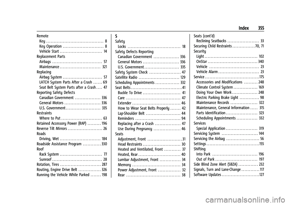 CHEVROLET EQUINOX 2022 Owners Manual Chevrolet Equinox Owner Manual (GMNA-Localizing-U.S./Canada-
16540728) - 2023 - crc - 6/16/22
Index 355
RemoteKey . . . . . . . . . . . . . . . . . . . . . . . . . . . . . . . . . . . . . . 8
Key Oper CHEVROLET EQUINOX 2022 Owners Manual Chevrolet Equinox Owner Manual (GMNA-Localizing-U.S./Canada-
16540728) - 2023 - crc - 6/16/22
Index 355
RemoteKey . . . . . . . . . . . . . . . . . . . . . . . . . . . . . . . . . . . . . . 8
Key Oper