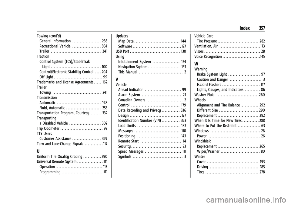 CHEVROLET EQUINOX 2022 Owners Manual Chevrolet Equinox Owner Manual (GMNA-Localizing-U.S./Canada-
16540728) - 2023 - crc - 6/16/22
Index 357
Towing (cont'd)General Information . . . . . . . . . . . . . . . . . . . 238
Recreational Ve CHEVROLET EQUINOX 2022 Owners Manual Chevrolet Equinox Owner Manual (GMNA-Localizing-U.S./Canada-
16540728) - 2023 - crc - 6/16/22
Index 357
Towing (cont'd)General Information . . . . . . . . . . . . . . . . . . . 238
Recreational Ve