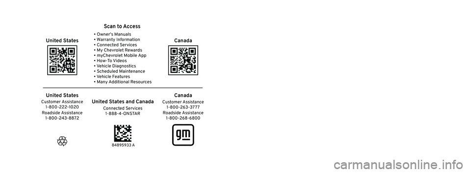 CHEVROLET EQUINOX 2022 Owners Manual 2023 Equinox
Scan to Access
United States
United States and Canada
Connected Services1-888-4-ONSTAR Customer Assistance
1-800-263-3777
Canada
• Owner’s Manuals
• Warranty Information
• Conn CHEVROLET EQUINOX 2022 Owners Manual 2023 Equinox
Scan to Access
United States
United States and Canada
Connected Services1-888-4-ONSTAR Customer Assistance
1-800-263-3777
Canada
• Owner’s Manuals
• Warranty Information
• Conn