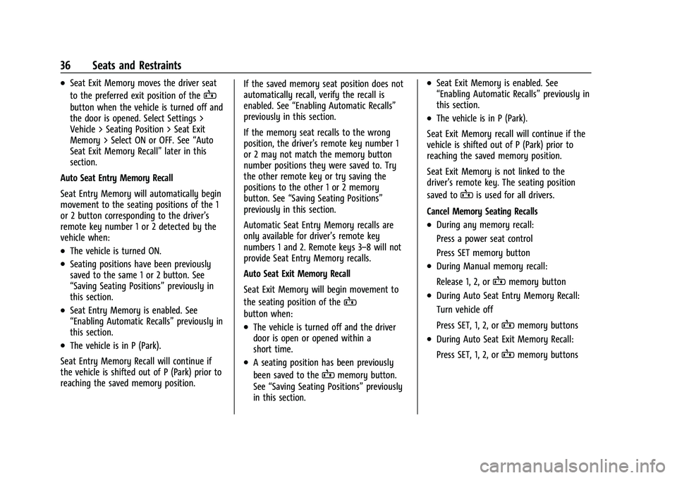 CHEVROLET EQUINOX 2022 Owners Guide Chevrolet Equinox Owner Manual (GMNA-Localizing-U.S./Canada-
16540728) - 2023 - crc - 6/16/22
36 Seats and Restraints
.Seat Exit Memory moves the driver seat
to the preferred exit position of the
B
bu CHEVROLET EQUINOX 2022 Owners Guide Chevrolet Equinox Owner Manual (GMNA-Localizing-U.S./Canada-
16540728) - 2023 - crc - 6/16/22
36 Seats and Restraints
.Seat Exit Memory moves the driver seat
to the preferred exit position of the
B
bu