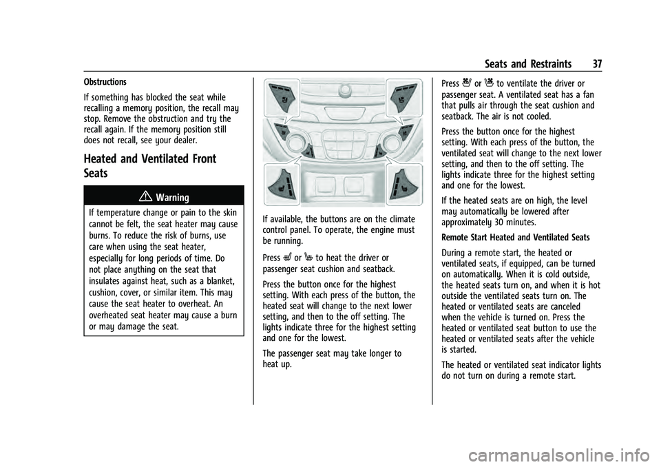 CHEVROLET EQUINOX 2022 Owners Guide Chevrolet Equinox Owner Manual (GMNA-Localizing-U.S./Canada-
16540728) - 2023 - crc - 6/16/22
Seats and Restraints 37
Obstructions
If something has blocked the seat while
recalling a memory position, CHEVROLET EQUINOX 2022 Owners Guide Chevrolet Equinox Owner Manual (GMNA-Localizing-U.S./Canada-
16540728) - 2023 - crc - 6/16/22
Seats and Restraints 37
Obstructions
If something has blocked the seat while
recalling a memory position,