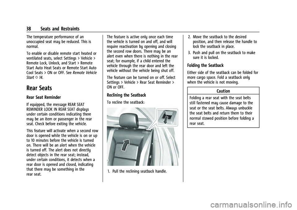 CHEVROLET EQUINOX 2022 Owners Guide Chevrolet Equinox Owner Manual (GMNA-Localizing-U.S./Canada-
16540728) - 2023 - crc - 6/16/22
38 Seats and Restraints
The temperature performance of an
unoccupied seat may be reduced. This is
normal.
CHEVROLET EQUINOX 2022 Owners Guide Chevrolet Equinox Owner Manual (GMNA-Localizing-U.S./Canada-
16540728) - 2023 - crc - 6/16/22
38 Seats and Restraints
The temperature performance of an
unoccupied seat may be reduced. This is
normal.