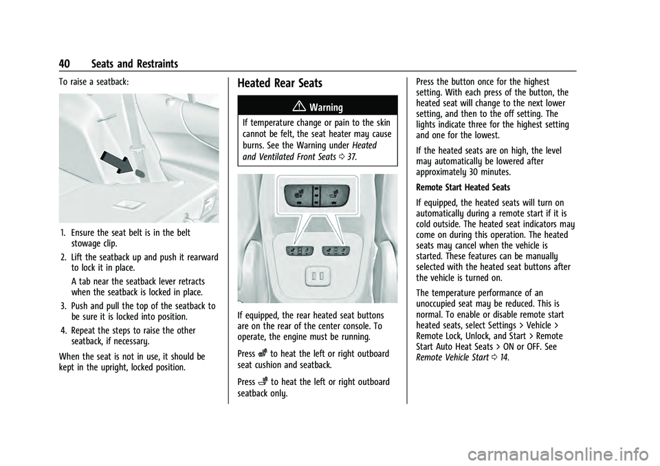 CHEVROLET EQUINOX 2022 Service Manual Chevrolet Equinox Owner Manual (GMNA-Localizing-U.S./Canada-
16540728) - 2023 - crc - 6/16/22
40 Seats and Restraints
To raise a seatback:
1. Ensure the seat belt is in the beltstowage clip.
2. Lift t CHEVROLET EQUINOX 2022 Service Manual Chevrolet Equinox Owner Manual (GMNA-Localizing-U.S./Canada-
16540728) - 2023 - crc - 6/16/22
40 Seats and Restraints
To raise a seatback:
1. Ensure the seat belt is in the beltstowage clip.
2. Lift t