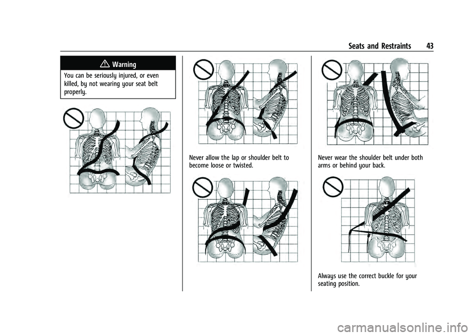 CHEVROLET EQUINOX 2022 Service Manual Chevrolet Equinox Owner Manual (GMNA-Localizing-U.S./Canada-
16540728) - 2023 - crc - 6/16/22
Seats and Restraints 43
{Warning
You can be seriously injured, or even
killed, by not wearing your seat be CHEVROLET EQUINOX 2022 Service Manual Chevrolet Equinox Owner Manual (GMNA-Localizing-U.S./Canada-
16540728) - 2023 - crc - 6/16/22
Seats and Restraints 43
{Warning
You can be seriously injured, or even
killed, by not wearing your seat be
