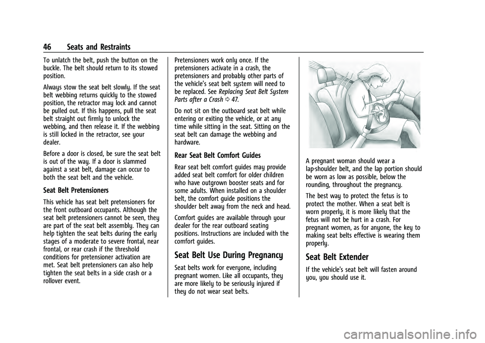 CHEVROLET EQUINOX 2022 Service Manual Chevrolet Equinox Owner Manual (GMNA-Localizing-U.S./Canada-
16540728) - 2023 - crc - 6/16/22
46 Seats and Restraints
To unlatch the belt, push the button on the
buckle. The belt should return to its CHEVROLET EQUINOX 2022 Service Manual Chevrolet Equinox Owner Manual (GMNA-Localizing-U.S./Canada-
16540728) - 2023 - crc - 6/16/22
46 Seats and Restraints
To unlatch the belt, push the button on the
buckle. The belt should return to its