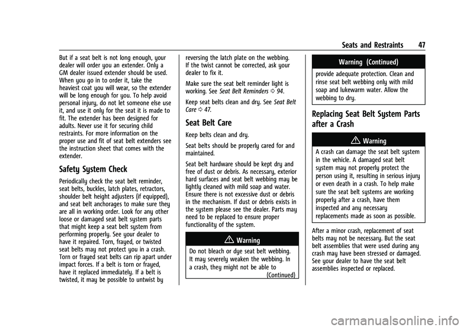 CHEVROLET EQUINOX 2022 Service Manual Chevrolet Equinox Owner Manual (GMNA-Localizing-U.S./Canada-
16540728) - 2023 - crc - 6/16/22
Seats and Restraints 47
But if a seat belt is not long enough, your
dealer will order you an extender. Onl CHEVROLET EQUINOX 2022 Service Manual Chevrolet Equinox Owner Manual (GMNA-Localizing-U.S./Canada-
16540728) - 2023 - crc - 6/16/22
Seats and Restraints 47
But if a seat belt is not long enough, your
dealer will order you an extender. Onl