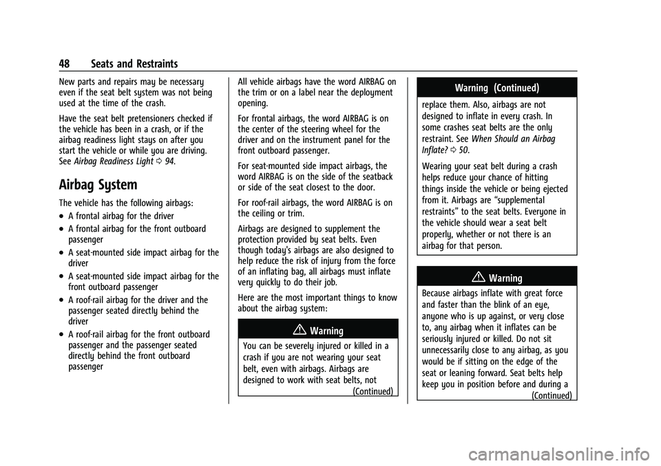 CHEVROLET EQUINOX 2022 Service Manual Chevrolet Equinox Owner Manual (GMNA-Localizing-U.S./Canada-
16540728) - 2023 - crc - 6/16/22
48 Seats and Restraints
New parts and repairs may be necessary
even if the seat belt system was not being
CHEVROLET EQUINOX 2022 Service Manual Chevrolet Equinox Owner Manual (GMNA-Localizing-U.S./Canada-
16540728) - 2023 - crc - 6/16/22
48 Seats and Restraints
New parts and repairs may be necessary
even if the seat belt system was not being