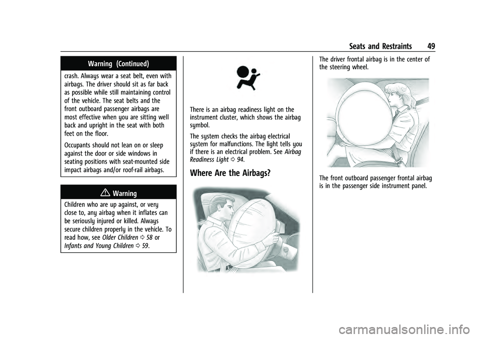 CHEVROLET EQUINOX 2022  Owners Manual Chevrolet Equinox Owner Manual (GMNA-Localizing-U.S./Canada-
16540728) - 2023 - crc - 6/16/22
Seats and Restraints 49
Warning (Continued)
crash. Always wear a seat belt, even with
airbags. The driver 