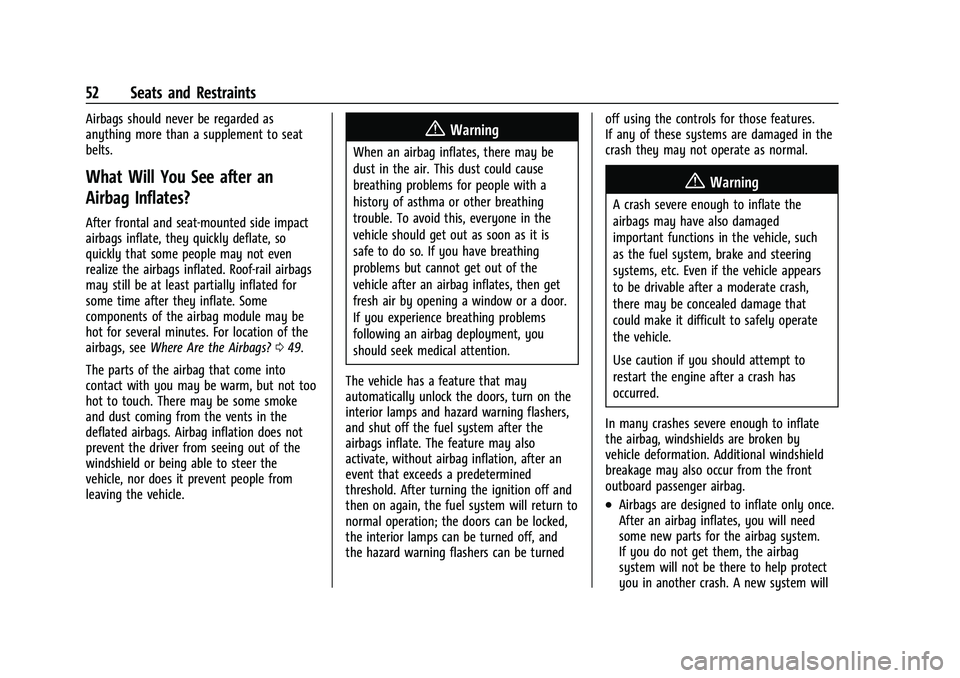 CHEVROLET EQUINOX 2022 Workshop Manual Chevrolet Equinox Owner Manual (GMNA-Localizing-U.S./Canada-
16540728) - 2023 - crc - 6/16/22
52 Seats and Restraints
Airbags should never be regarded as
anything more than a supplement to seat
belts. CHEVROLET EQUINOX 2022 Workshop Manual Chevrolet Equinox Owner Manual (GMNA-Localizing-U.S./Canada-
16540728) - 2023 - crc - 6/16/22
52 Seats and Restraints
Airbags should never be regarded as
anything more than a supplement to seat
belts.