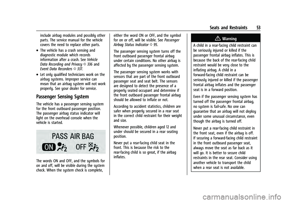 CHEVROLET EQUINOX 2022 Workshop Manual Chevrolet Equinox Owner Manual (GMNA-Localizing-U.S./Canada-
16540728) - 2023 - crc - 6/16/22
Seats and Restraints 53
include airbag modules and possibly other
parts. The service manual for the vehicl CHEVROLET EQUINOX 2022 Workshop Manual Chevrolet Equinox Owner Manual (GMNA-Localizing-U.S./Canada-
16540728) - 2023 - crc - 6/16/22
Seats and Restraints 53
include airbag modules and possibly other
parts. The service manual for the vehicl