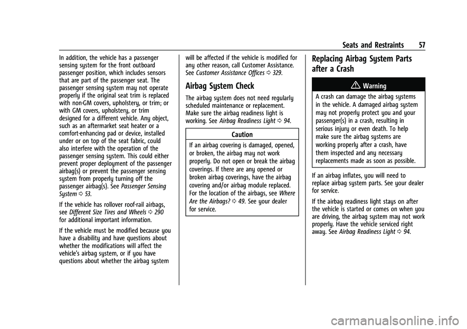 CHEVROLET EQUINOX 2022 Workshop Manual Chevrolet Equinox Owner Manual (GMNA-Localizing-U.S./Canada-
16540728) - 2023 - crc - 6/16/22
Seats and Restraints 57
In addition, the vehicle has a passenger
sensing system for the front outboard
pas CHEVROLET EQUINOX 2022 Workshop Manual Chevrolet Equinox Owner Manual (GMNA-Localizing-U.S./Canada-
16540728) - 2023 - crc - 6/16/22
Seats and Restraints 57
In addition, the vehicle has a passenger
sensing system for the front outboard
pas