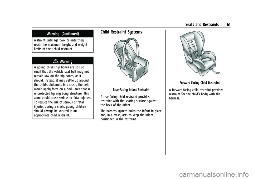 CHEVROLET EQUINOX 2022 Repair Manual Chevrolet Equinox Owner Manual (GMNA-Localizing-U.S./Canada-
16540728) - 2023 - crc - 6/16/22
Seats and Restraints 61
Warning (Continued)
restraint until age two, or until they
reach the maximum heigh CHEVROLET EQUINOX 2022 Repair Manual Chevrolet Equinox Owner Manual (GMNA-Localizing-U.S./Canada-
16540728) - 2023 - crc - 6/16/22
Seats and Restraints 61
Warning (Continued)
restraint until age two, or until they
reach the maximum heigh