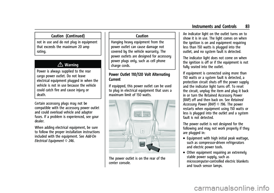 CHEVROLET EQUINOX 2022 Manual Online Chevrolet Equinox Owner Manual (GMNA-Localizing-U.S./Canada-
16540728) - 2023 - crc - 6/16/22
Instruments and Controls 83
Caution (Continued)
not in use and do not plug in equipment
that exceeds the m CHEVROLET EQUINOX 2022 Manual Online Chevrolet Equinox Owner Manual (GMNA-Localizing-U.S./Canada-
16540728) - 2023 - crc - 6/16/22
Instruments and Controls 83
Caution (Continued)
not in use and do not plug in equipment
that exceeds the m