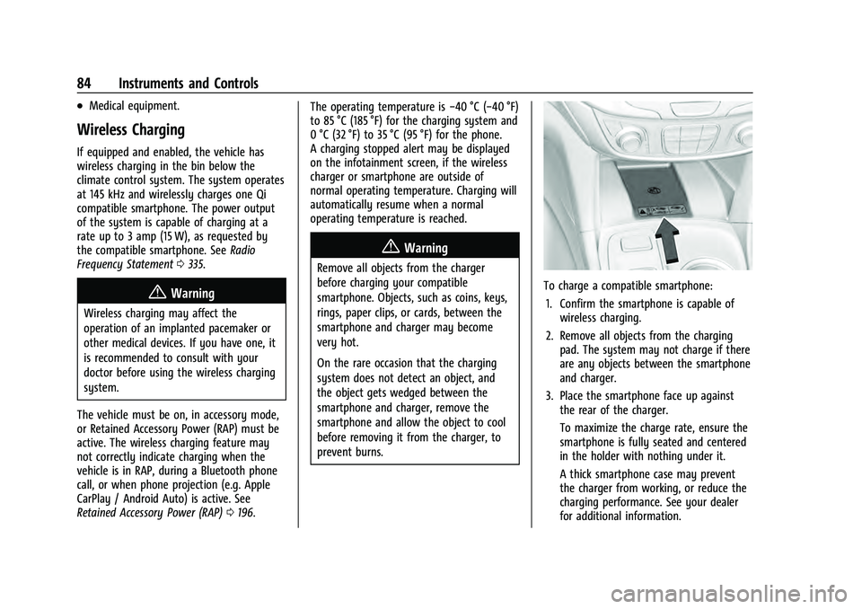 CHEVROLET EQUINOX 2022 Manual Online Chevrolet Equinox Owner Manual (GMNA-Localizing-U.S./Canada-
16540728) - 2023 - crc - 6/16/22
84 Instruments and Controls
.Medical equipment.
Wireless Charging
If equipped and enabled, the vehicle has CHEVROLET EQUINOX 2022 Manual Online Chevrolet Equinox Owner Manual (GMNA-Localizing-U.S./Canada-
16540728) - 2023 - crc - 6/16/22
84 Instruments and Controls
.Medical equipment.
Wireless Charging
If equipped and enabled, the vehicle has