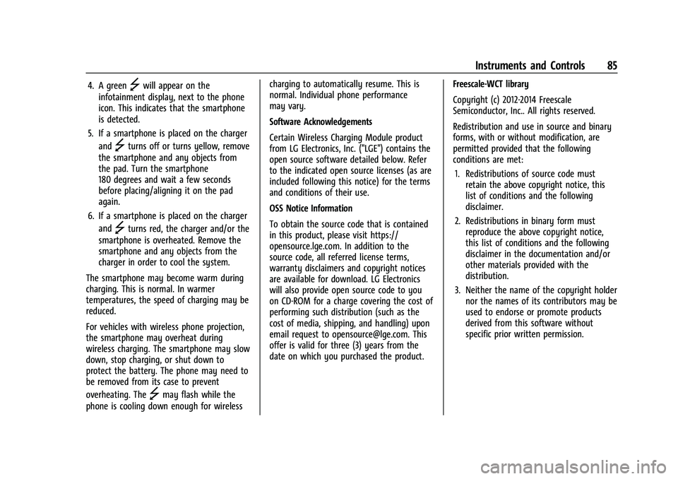 CHEVROLET EQUINOX 2022 Manual Online Chevrolet Equinox Owner Manual (GMNA-Localizing-U.S./Canada-
16540728) - 2023 - crc - 6/16/22
Instruments and Controls 85
4. A green]will appear on the
infotainment display, next to the phone
icon. Th