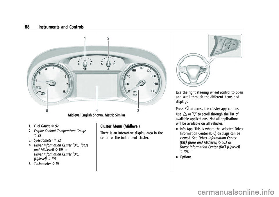 CHEVROLET EQUINOX 2022 Manual Online Chevrolet Equinox Owner Manual (GMNA-Localizing-U.S./Canada-
16540728) - 2023 - crc - 6/16/22
88 Instruments and Controls
Midlevel English Shown, Metric Similar
1.Fuel Gauge 092
2. Engine Coolant Temp CHEVROLET EQUINOX 2022 Manual Online Chevrolet Equinox Owner Manual (GMNA-Localizing-U.S./Canada-
16540728) - 2023 - crc - 6/16/22
88 Instruments and Controls
Midlevel English Shown, Metric Similar
1.Fuel Gauge 092
2. Engine Coolant Temp