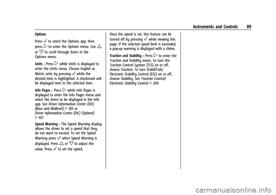 CHEVROLET EQUINOX 2022 Manual Online Chevrolet Equinox Owner Manual (GMNA-Localizing-U.S./Canada-
16540728) - 2023 - crc - 6/16/22
Instruments and Controls 89
Options
Press
Vto select the Options app, then
press
pto enter the Options men CHEVROLET EQUINOX 2022 Manual Online Chevrolet Equinox Owner Manual (GMNA-Localizing-U.S./Canada-
16540728) - 2023 - crc - 6/16/22
Instruments and Controls 89
Options
Press
Vto select the Options app, then
press
pto enter the Options men