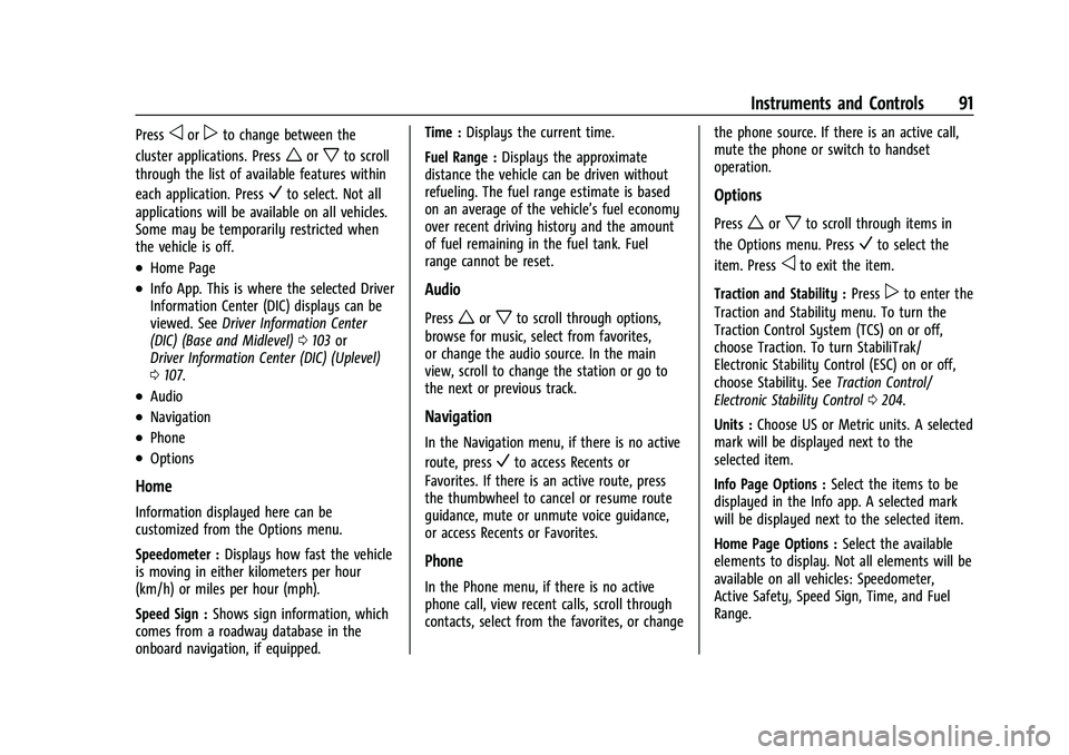 CHEVROLET EQUINOX 2022 Owners Manual Chevrolet Equinox Owner Manual (GMNA-Localizing-U.S./Canada-
16540728) - 2023 - crc - 6/16/22
Instruments and Controls 91
Pressoorpto change between the
cluster applications. Press
worxto scroll
throu CHEVROLET EQUINOX 2022 Owners Manual Chevrolet Equinox Owner Manual (GMNA-Localizing-U.S./Canada-
16540728) - 2023 - crc - 6/16/22
Instruments and Controls 91
Pressoorpto change between the
cluster applications. Press
worxto scroll
throu