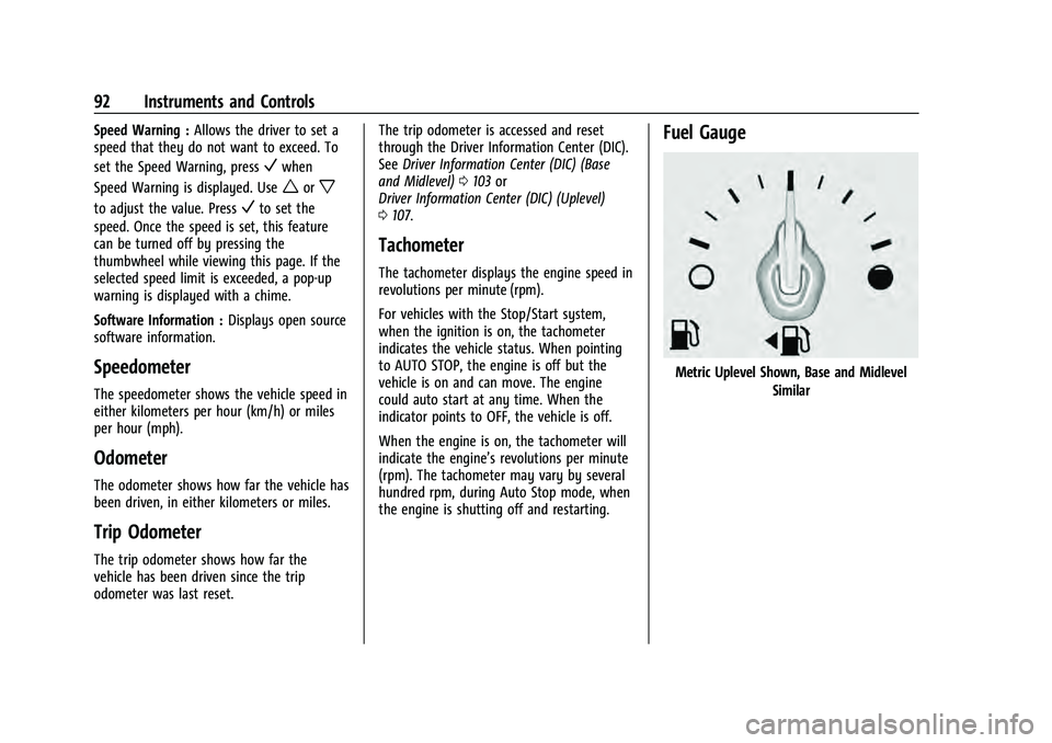 CHEVROLET EQUINOX 2022 Owners Manual Chevrolet Equinox Owner Manual (GMNA-Localizing-U.S./Canada-
16540728) - 2023 - crc - 6/16/22
92 Instruments and Controls
Speed Warning :Allows the driver to set a
speed that they do not want to excee CHEVROLET EQUINOX 2022 Owners Manual Chevrolet Equinox Owner Manual (GMNA-Localizing-U.S./Canada-
16540728) - 2023 - crc - 6/16/22
92 Instruments and Controls
Speed Warning :Allows the driver to set a
speed that they do not want to excee