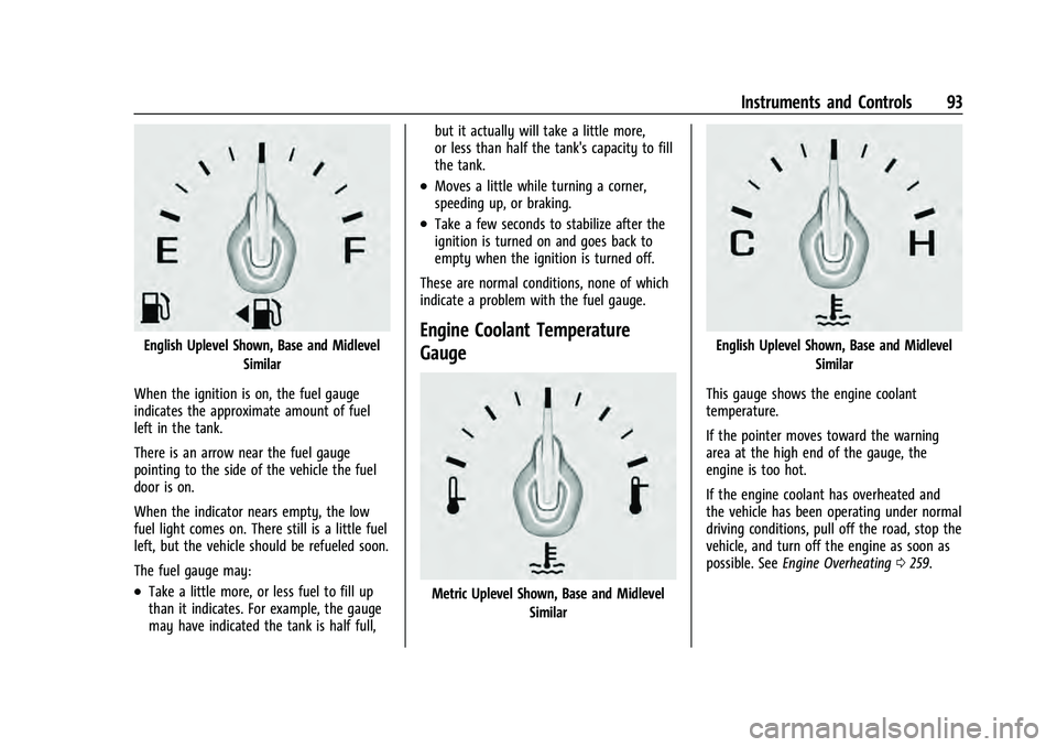 CHEVROLET EQUINOX 2022 Owners Manual Chevrolet Equinox Owner Manual (GMNA-Localizing-U.S./Canada-
16540728) - 2023 - crc - 6/16/22
Instruments and Controls 93
English Uplevel Shown, Base and MidlevelSimilar
When the ignition is on, the f CHEVROLET EQUINOX 2022 Owners Manual Chevrolet Equinox Owner Manual (GMNA-Localizing-U.S./Canada-
16540728) - 2023 - crc - 6/16/22
Instruments and Controls 93
English Uplevel Shown, Base and MidlevelSimilar
When the ignition is on, the f