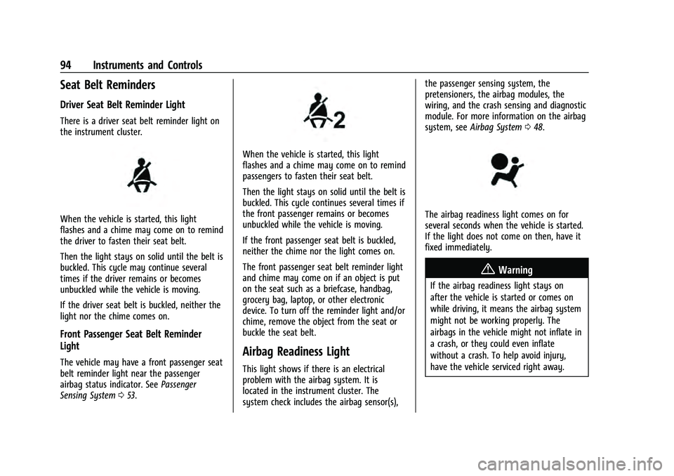 CHEVROLET EQUINOX 2022 Owners Manual Chevrolet Equinox Owner Manual (GMNA-Localizing-U.S./Canada-
16540728) - 2023 - crc - 6/16/22
94 Instruments and Controls
Seat Belt Reminders
Driver Seat Belt Reminder Light
There is a driver seat bel CHEVROLET EQUINOX 2022 Owners Manual Chevrolet Equinox Owner Manual (GMNA-Localizing-U.S./Canada-
16540728) - 2023 - crc - 6/16/22
94 Instruments and Controls
Seat Belt Reminders
Driver Seat Belt Reminder Light
There is a driver seat bel
