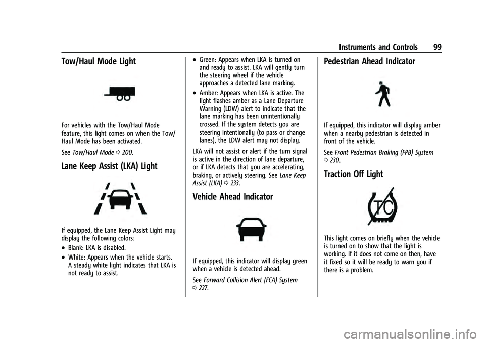 CHEVROLET EQUINOX 2022 Owners Manual Chevrolet Equinox Owner Manual (GMNA-Localizing-U.S./Canada-
16540728) - 2023 - crc - 6/16/22
Instruments and Controls 99
Tow/Haul Mode Light
For vehicles with the Tow/Haul Mode
feature, this light co CHEVROLET EQUINOX 2022 Owners Manual Chevrolet Equinox Owner Manual (GMNA-Localizing-U.S./Canada-
16540728) - 2023 - crc - 6/16/22
Instruments and Controls 99
Tow/Haul Mode Light
For vehicles with the Tow/Haul Mode
feature, this light co
