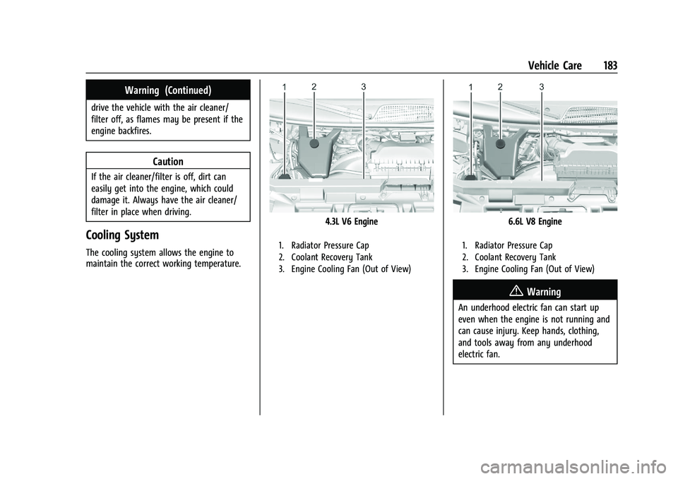 CHEVROLET EXPRESS 2023 Owners Manual Chevrolet Express Owner Manual (GMNA-Localizing-U.S./Canada/Mexico-
16547501) - 2023 - CRC - 6/10/22
Vehicle Care 183
Warning (Continued)
drive the vehicle with the air cleaner/
filter off, as flames CHEVROLET EXPRESS 2023 Owners Manual Chevrolet Express Owner Manual (GMNA-Localizing-U.S./Canada/Mexico-
16547501) - 2023 - CRC - 6/10/22
Vehicle Care 183
Warning (Continued)
drive the vehicle with the air cleaner/
filter off, as flames