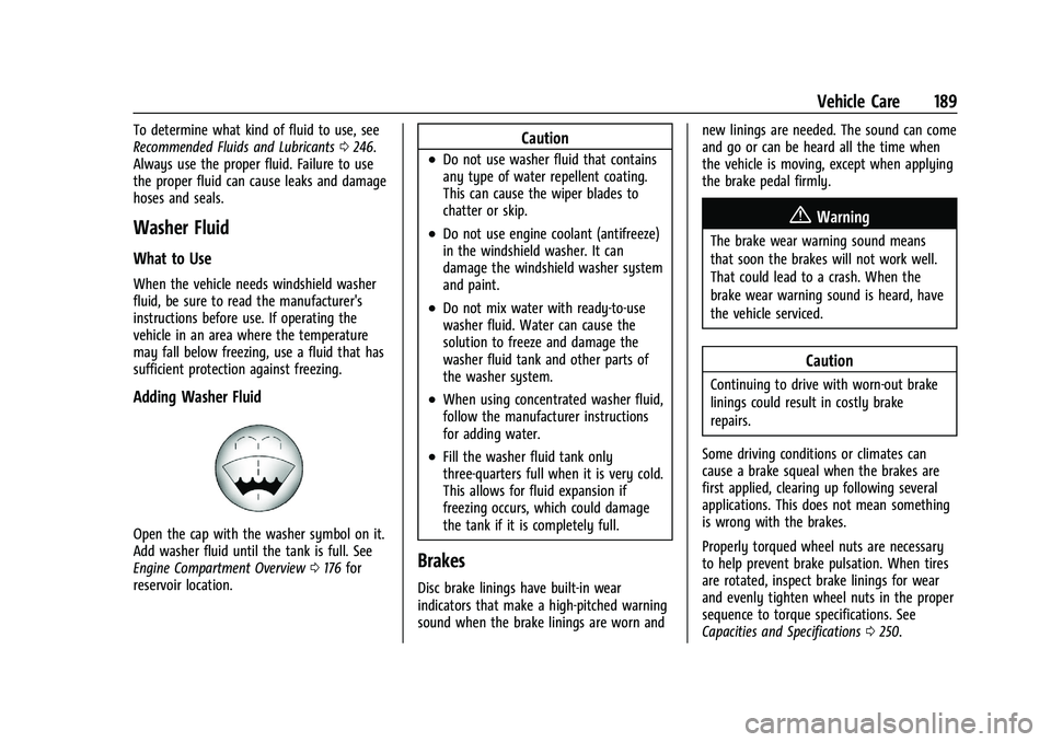 CHEVROLET EXPRESS 2023 Owners Manual Chevrolet Express Owner Manual (GMNA-Localizing-U.S./Canada/Mexico-
16547501) - 2023 - CRC - 6/10/22
Vehicle Care 189
To determine what kind of fluid to use, see
Recommended Fluids and Lubricants0246. CHEVROLET EXPRESS 2023 Owners Manual Chevrolet Express Owner Manual (GMNA-Localizing-U.S./Canada/Mexico-
16547501) - 2023 - CRC - 6/10/22
Vehicle Care 189
To determine what kind of fluid to use, see
Recommended Fluids and Lubricants0246.