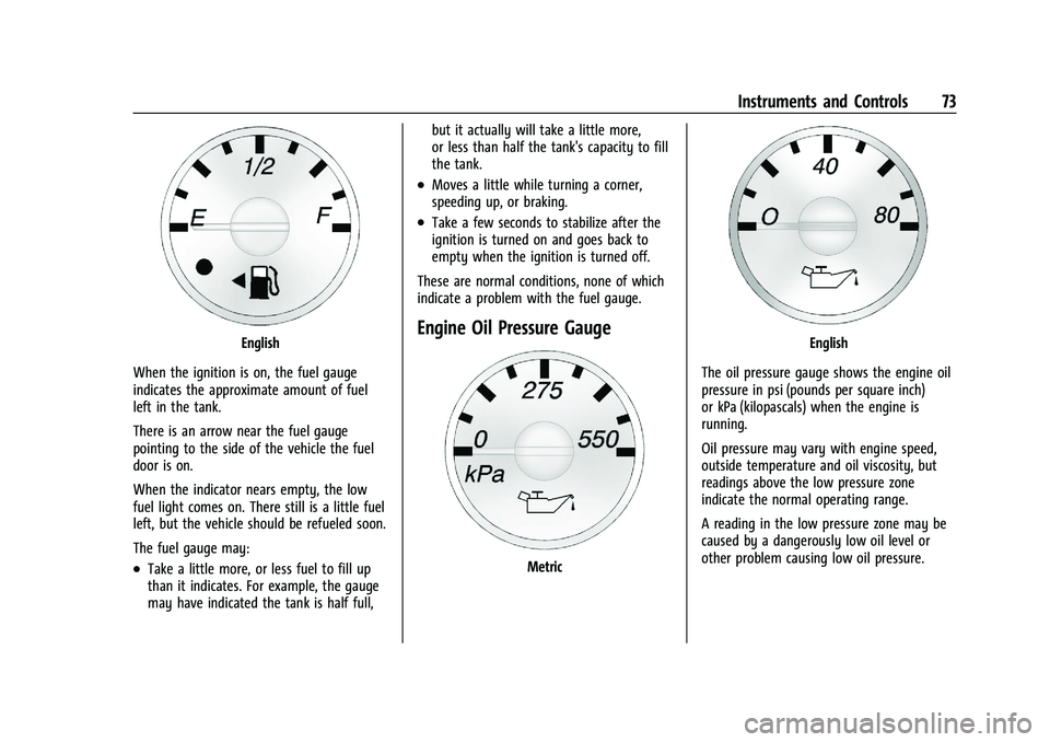 CHEVROLET EXPRESS 2023  Owners Manual Chevrolet Express Owner Manual (GMNA-Localizing-U.S./Canada/Mexico-
16547501) - 2023 - CRC - 6/10/22
Instruments and Controls 73
English
When the ignition is on, the fuel gauge
indicates the approxima