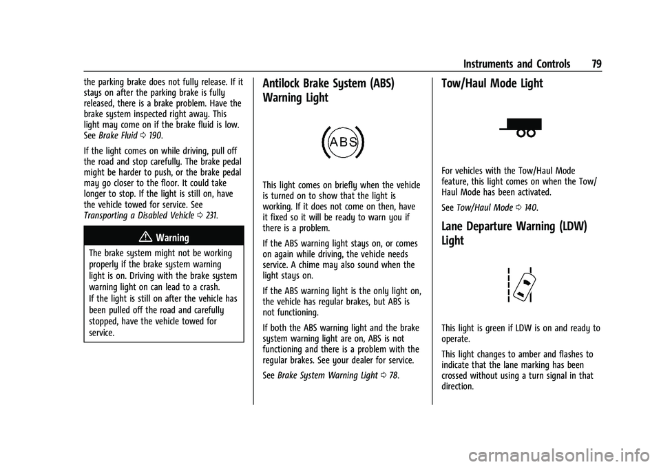 CHEVROLET EXPRESS 2023 Manual PDF Chevrolet Express Owner Manual (GMNA-Localizing-U.S./Canada/Mexico-
16547501) - 2023 - CRC - 6/10/22
Instruments and Controls 79
the parking brake does not fully release. If it
stays on after the park CHEVROLET EXPRESS 2023 Manual PDF Chevrolet Express Owner Manual (GMNA-Localizing-U.S./Canada/Mexico-
16547501) - 2023 - CRC - 6/10/22
Instruments and Controls 79
the parking brake does not fully release. If it
stays on after the park