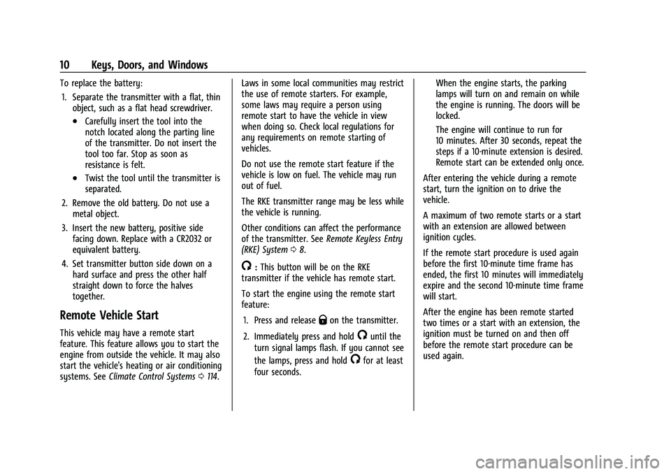 CHEVROLET EXPRESS 2022 User Guide Chevrolet Express Owner Manual (GMNA-Localizing-U.S./Canada/Mexico-
15555951) - 2022 - CRC - 1/27/22
10 Keys, Doors, and Windows
To replace the battery:1. Separate the transmitter with a flat, thin ob