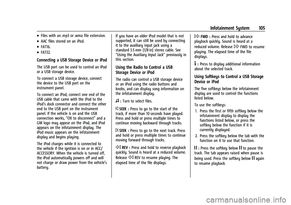 CHEVROLET EXPRESS 2022 Owners Manual Chevrolet Express Owner Manual (GMNA-Localizing-U.S./Canada/Mexico-
15555951) - 2022 - CRC - 1/27/22
Infotainment System 105
.Files with an .mp3 or .wma file extension.
.AAC files stored on an iPod.
. CHEVROLET EXPRESS 2022 Owners Manual Chevrolet Express Owner Manual (GMNA-Localizing-U.S./Canada/Mexico-
15555951) - 2022 - CRC - 1/27/22
Infotainment System 105
.Files with an .mp3 or .wma file extension.
.AAC files stored on an iPod.
.