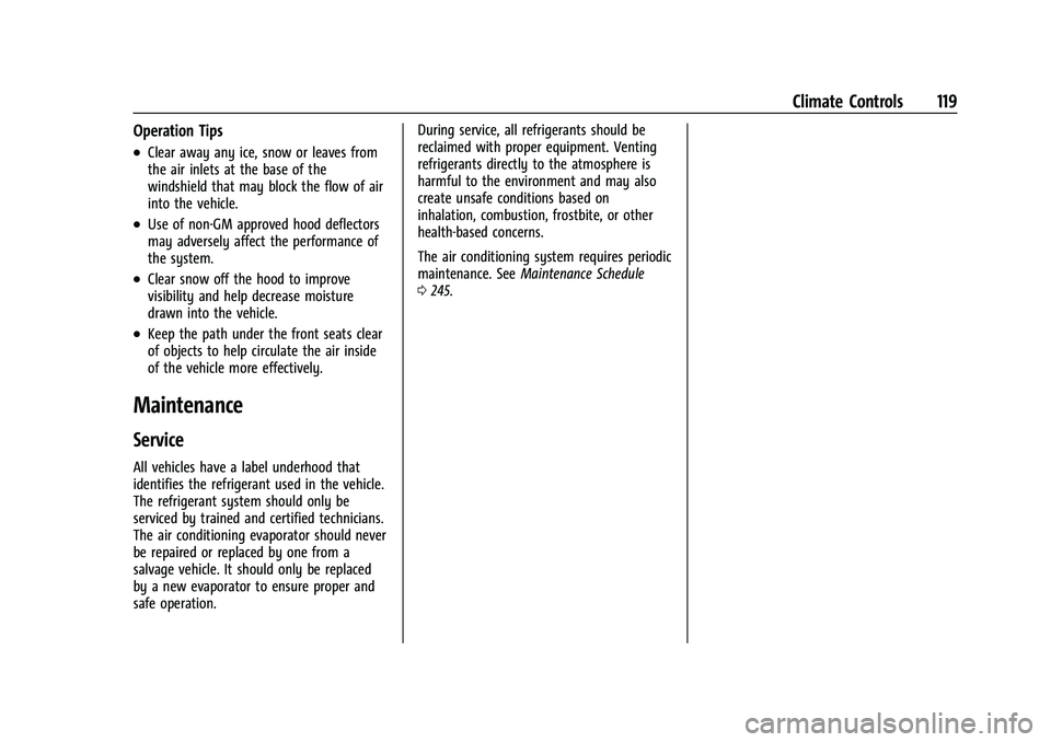 CHEVROLET EXPRESS 2022 Service Manual Chevrolet Express Owner Manual (GMNA-Localizing-U.S./Canada/Mexico-
15555951) - 2022 - CRC - 1/27/22
Climate Controls 119
Operation Tips
.Clear away any ice, snow or leaves from
the air inlets at the 